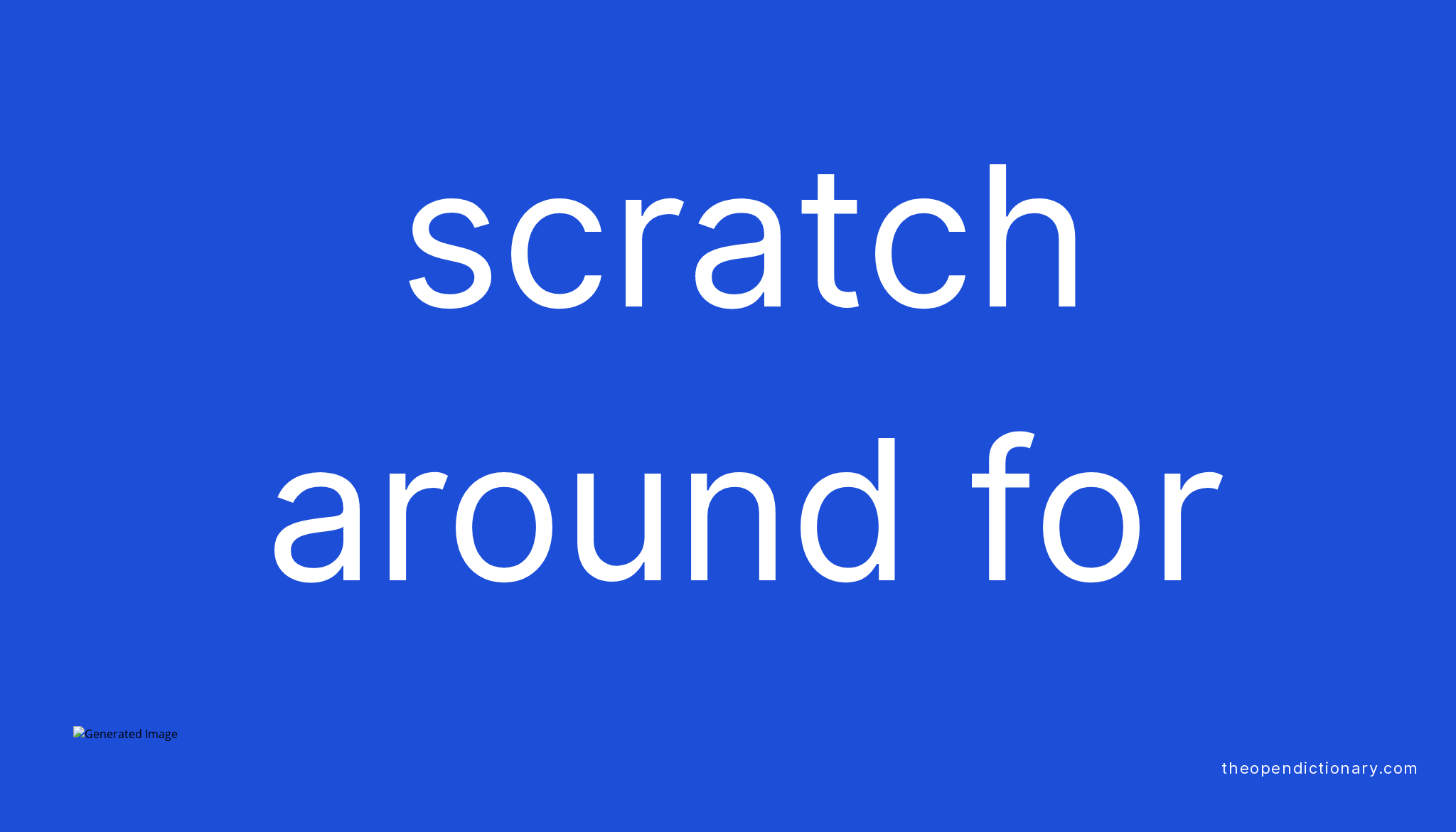 SCRATCH AROUND FOR Phrasal Verb SCRATCH AROUND FOR Definition